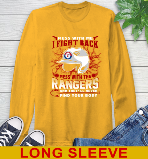 MLB Baseball Texas Rangers Mess With Me I Fight Back Mess With My Team And They'll Never Find Your Body Shirt Long Sleeve T-Shirt 2