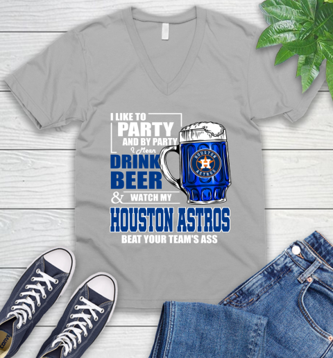 MLB I Like To Party And By Party I Mean Drink Beer And Watch My Houston Astros Beat Your Team's Ass Baseball V-Neck T-Shirt 3