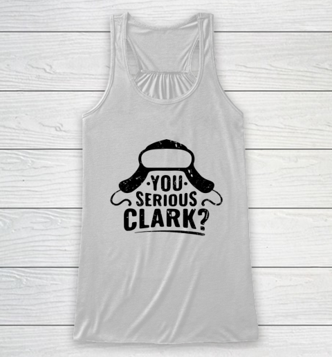 You Serious Clark Funny Christmas Racerback Tank