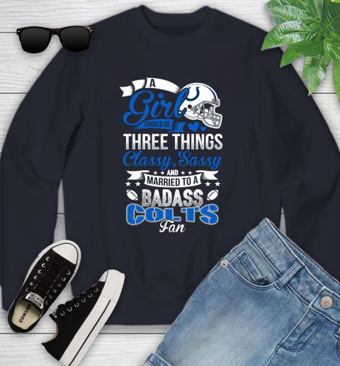 Indianapolis Colts NFL Football A Girl Should Be Three Things Classy Sassy And A Be Badass Fan Youth Sweatshirt 2