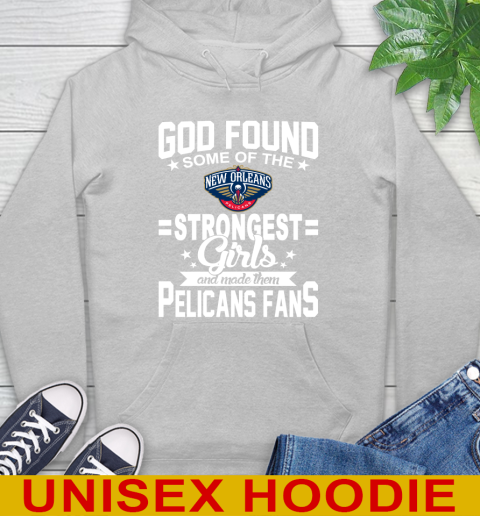 New Orleans Pelicans NBA Basketball God Found Some Of The Strongest Girls Adoring Fans Hoodie 6