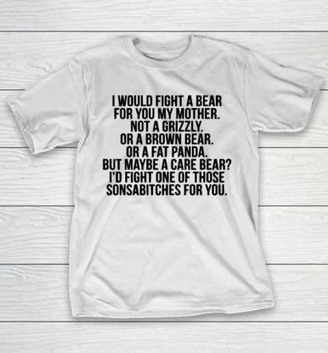 Mother's Day Funny Gift Ideas Apparel  Would fight a bear for mother T Shirt T-Shirt