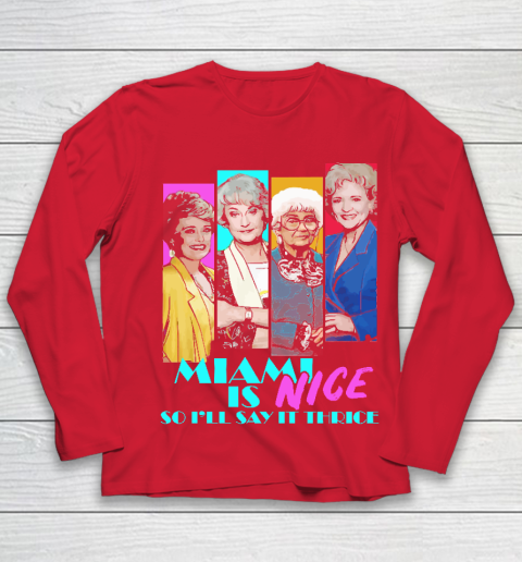 The Golden Girls Tshirt Miami Is Nice So I'll Say It Thrice Youth Long Sleeve 8