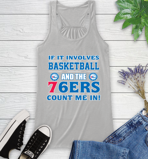 NBA If It Involves Basketball And Philadelphia 76ers Count Me In Sports Racerback Tank