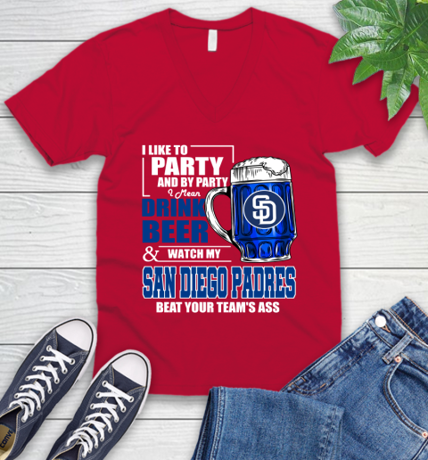 MLB I Like To Party And By Party I Mean Drink Beer And Watch My San Diego Padres Beat Your Team's Ass Baseball V-Neck T-Shirt 7