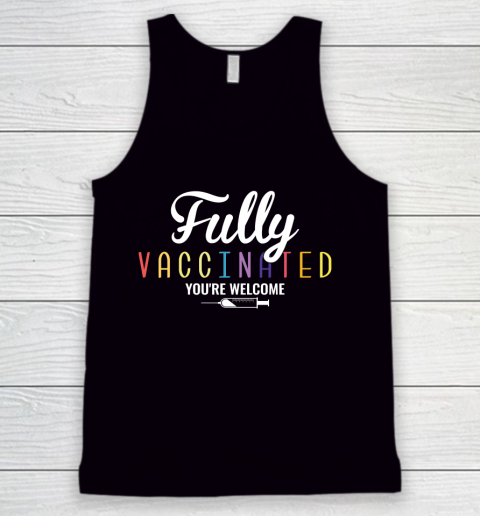 Fully Vaccinated You're Welcome Pro Vaccination Quote Tank Top