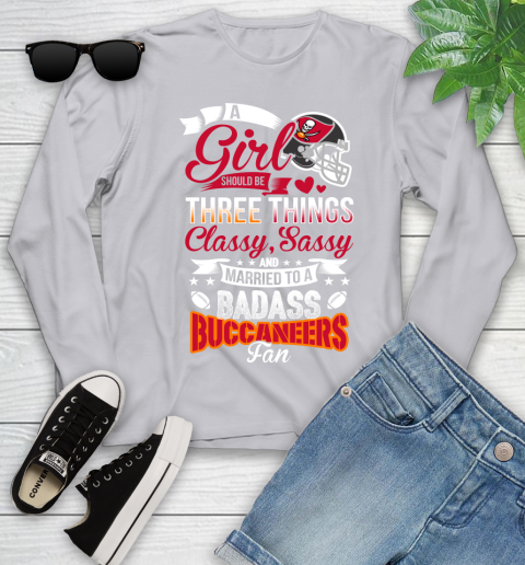 Tampa Bay Buccaneers NFL Football A Girl Should Be Three Things Classy Sassy And A Be Badass Fan Youth Long Sleeve 5