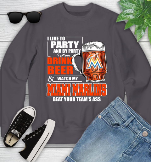 MLB I Like To Party And By Party I Mean Drink Beer And Watch My Miami Marlins Beat Your Team's Ass Baseball Youth Sweatshirt 5