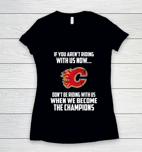NHL Calgary Flames Hockey We Become The Champions Women's V-Neck T-Shirt