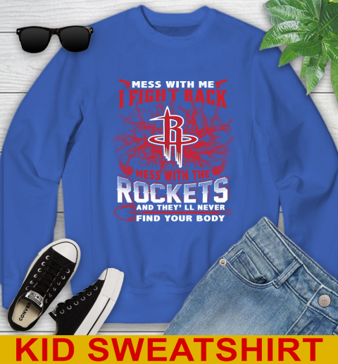NBA Basketball Houston Rockets Mess With Me I Fight Back Mess With My Team And They'll Never Find Your Body Shirt Youth Sweatshirt 6