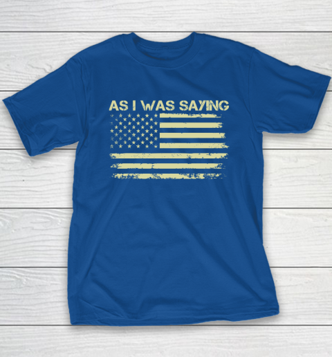 As I Was Saying Funny Political Trump 2024 Election Youth T-Shirt 6