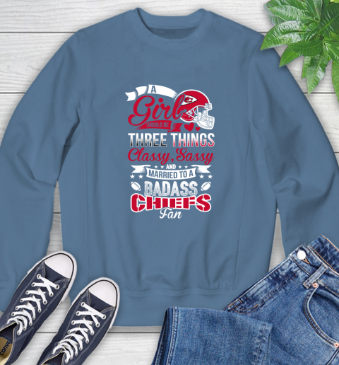 Kansas City Chiefs NFL Football A Girl Should Be Three Things Classy Sassy And A Be Badass Fan Sweatshirt 8