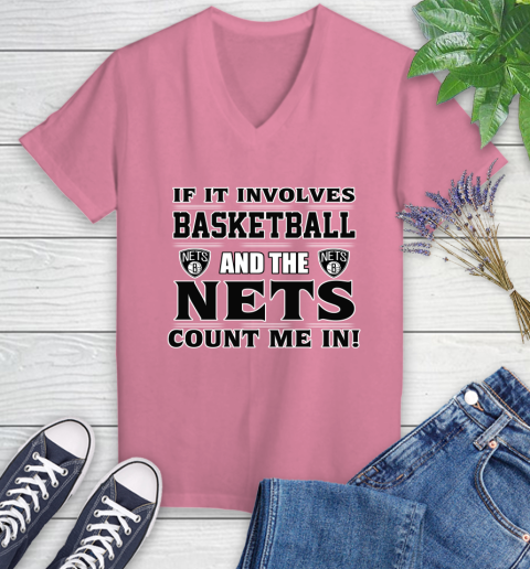 NBA If It Involves Basketball And Brooklyn Nets Count Me In Sports Women's V-Neck T-Shirt 13