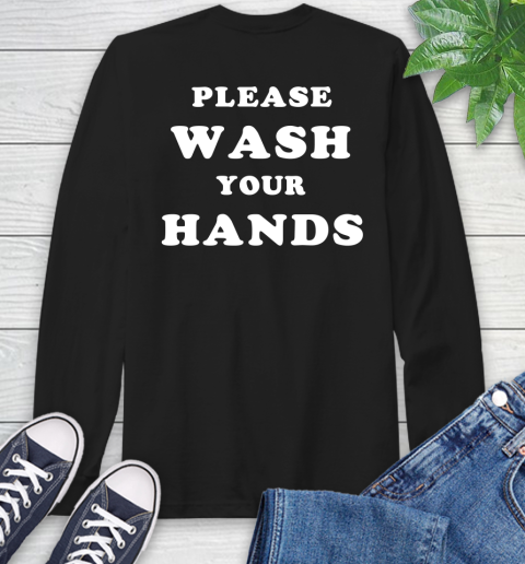 Please Wash Your Hands Funny (print on back) Long Sleeve T-Shirt