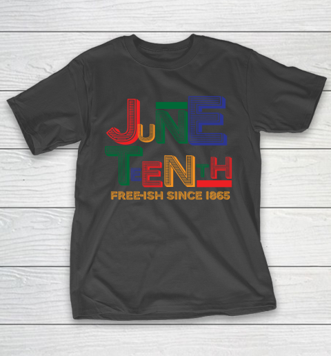 Juneteenth Free Ish Since 1865 T-Shirt