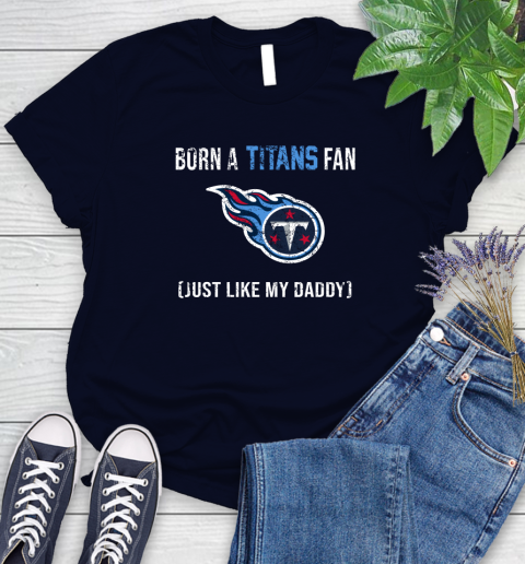 NFL Tennessee Titans Football Loyal Fan Just Like My Daddy Shirt Women's T-Shirt 2