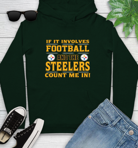 NFL If It Involves Football And The Pittsburgh Steelers Count Me In Sports Youth Hoodie 13