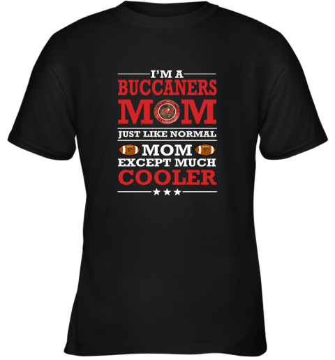 I'm A Buccaneers Mom Just Like Normal Mom Except Cooler NFL Youth T-Shirt
