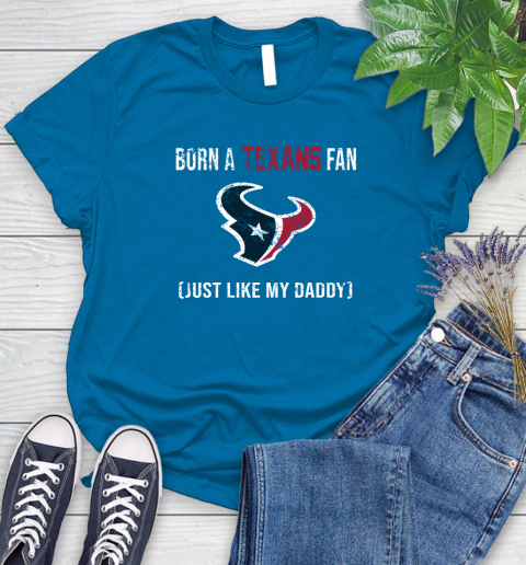 NFL Houston Texans Football Loyal Fan Just Like My Daddy Shirt Women's T-Shirt 8