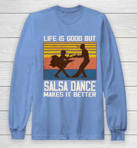 Life is good but Salsa dance makes it better Long Sleeve T-Shirt 8