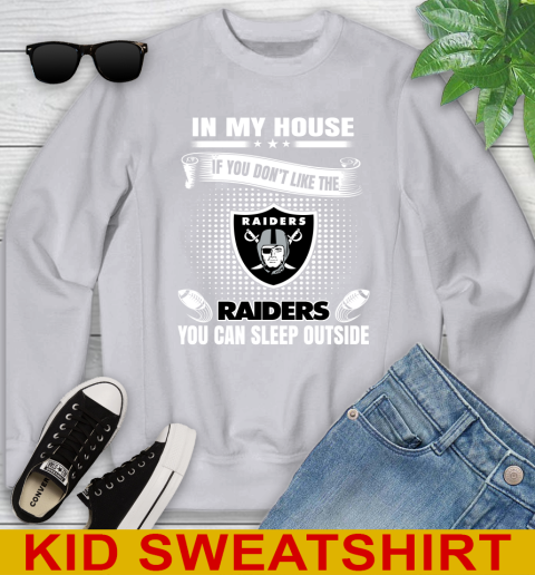 Oakland Raiders NFL Football In My House If You Don't Like The  Raiders You Can Sleep Outside Shirt Youth Sweatshirt 3