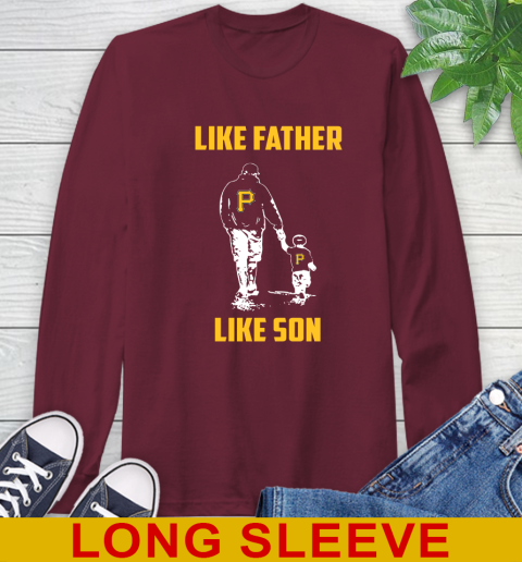 Pittsburgh Pirates MLB Baseball Like Father Like Son Sports Long Sleeve T-Shirt 7