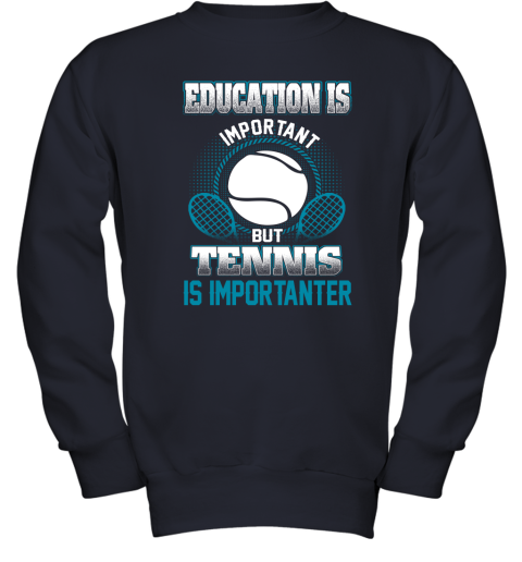 Education Is Important But Tennis Is Importanter Youth Sweatshirt 2