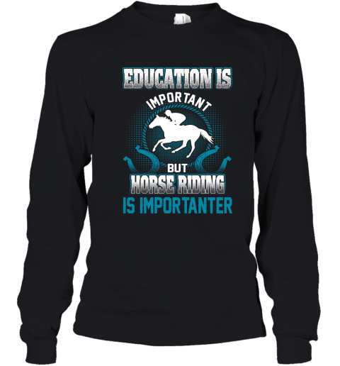 Education Is Important But Horse Riding Is Importanter Youth Long Sleeve