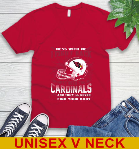 NFL Football Arizona Cardinals Mess With Me I Fight Back Mess With My Team And They'll Never Find Your Body Shirt V-Neck T-Shirt 6