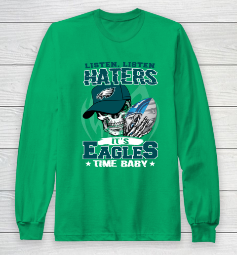 Listen Haters It is EAGLES Time Baby NFL Long Sleeve T-Shirt 4