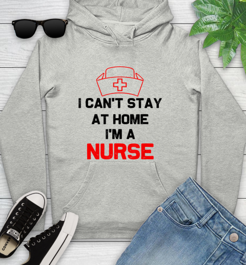 Nurse Shirt I Can't Stay At Home I'm A Nurse  Nurse Gift T Shirt Youth Hoodie