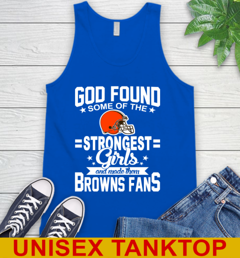 Cleveland Browns NFL Football God Found Some Of The Strongest Girls Adoring Fans Tank Top 4