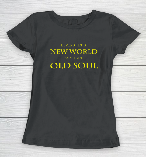 Living In The New World With An Old Soul Women's T-Shirt
