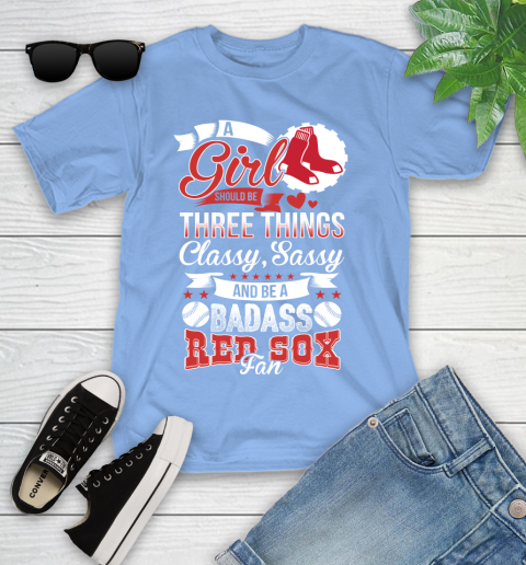 Boston Red Sox MLB Baseball A Girl Should Be Three Things Classy Sassy And A Be Badass Fan Youth T-Shirt 15