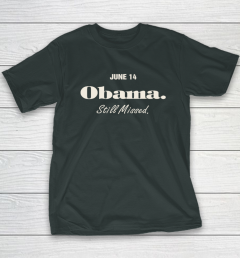 Obama Day June 14 Obama Still Missed Youth T-Shirt 3