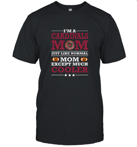 I'm A Cardinal Mom Just Like Normal Mom Except Cooler NFL Unisex Jersey Tee