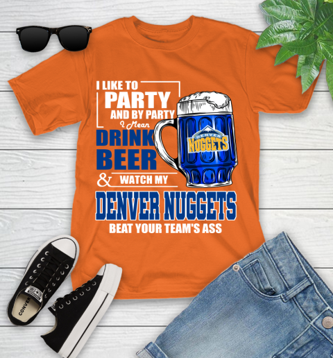 NBA Drink Beer and Watch My Denver Nuggets Beat Your Team's Ass Basketball Youth T-Shirt 9