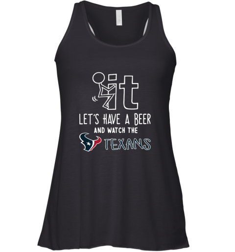 Fuck It Let's Have A Beer And Watch The Houston Texans Racerback Tank