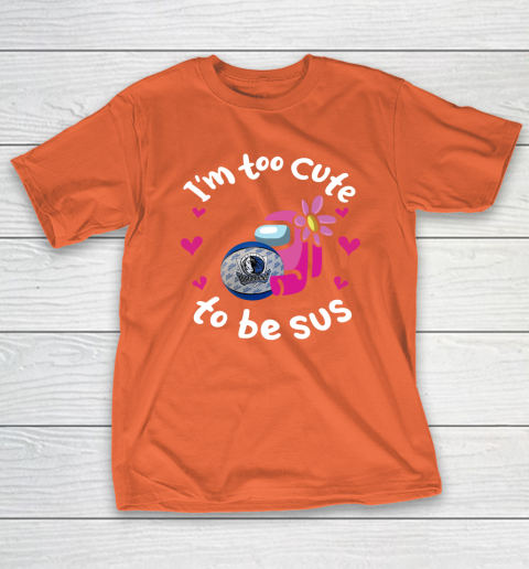 Dallas Mavericks NBA Basketball Among Us I Am Too Cute To Be Sus T Shirt