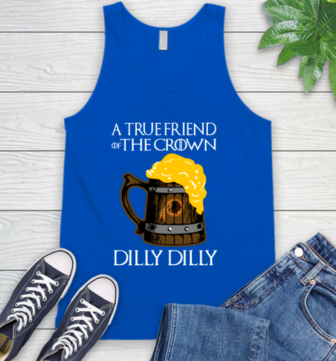 NFL Washington Redskins A True Friend Of The Crown Game Of Thrones Beer Dilly Dilly Football Shirt Tank Top 4