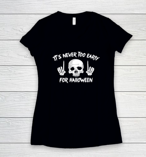 It's Never Too Early For Halloween Goth Halloween Funny Women's V-Neck T-Shirt