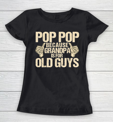 Grandpa Funny Gift Apparel  Mens Funny Pop Pop Fathers Day Gift Grandpa Women's T-Shirt