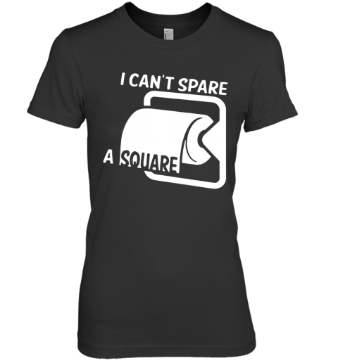 I Cant Spare A Square TP Funny Toliet Paper Rolls Seinfeld Premium Women's T-Shirt