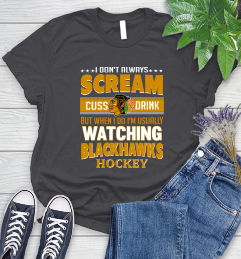 Chicago Blackhawks NHL Hockey I Scream Cuss Drink When I'm Watching My Team Women's T-Shirt 8