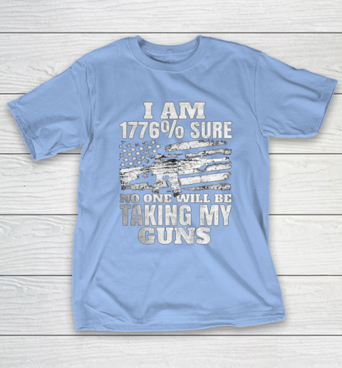 US Flag I m 1776 Sure No One Will Be Taking My Guns T-Shirt 10