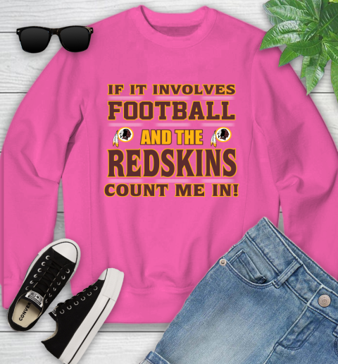 NFL If It Involves Football And The Washington Redskins Count Me In Sports Youth Sweatshirt 7