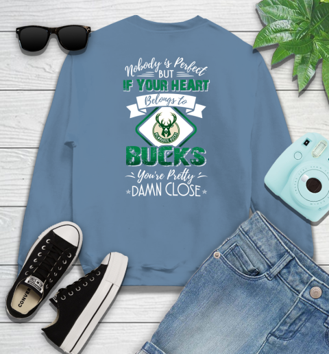 NBA Basketball Milwaukee Bucks Nobody Is Perfect But If Your Heart Belongs To Bucks You're Pretty Damn Close Shirt Sweatshirt 9
