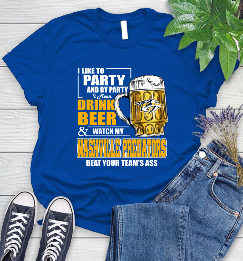 NHL I Like To Party And By Party I Mean Drink Beer And Watch My Nashville Predators Beat Your Team's Ass Hockey Women's T-Shirt - Image 13