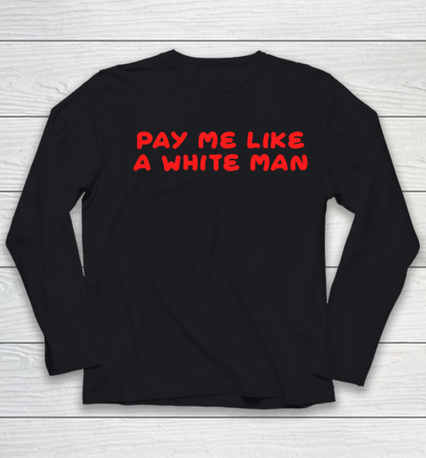 Pay me like a white man shirt Youth Long Sleeve