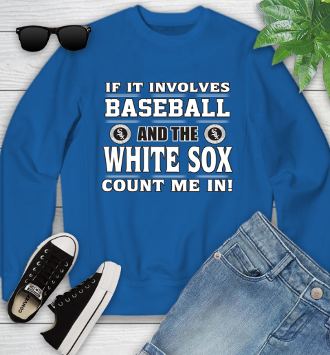 MLB If It Involves Baseball And The Chicago White Sox Count Me In Sports Youth Sweatshirt 8